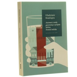 Automat z wodą gazowaną z syropem lub bez powieść mińska Uładzimir Niaklajeu przełożył Jakub Biernat [2020]