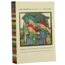 Antinomies of Art and Culture: Modernity, Postmodernity, Contemporaneity Okwui Enwezor; Nancy Condee; Terry Smith [2009]