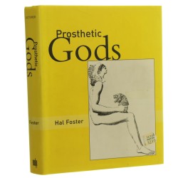 Prosthetic Gods Hal Foster [2004]