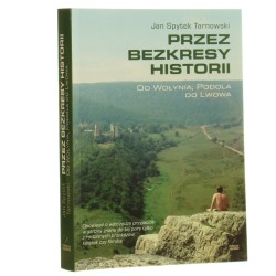 Przez bezkresy historii od Wołynia, Podola do Lwowa Jan Spytek Tarnowski [2015]
