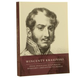 Wincenty Krasiński życie społeczno-kulturalne Warszawy i Królestwa Polskiego praca zbiorowa pod red. Romana F. Kochanowicza, Tadeusza Skoczka [2016]