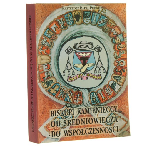 Biskupi kamienieccy od średniowiecza do współczesności szkice biograficzne Krzysztof Rafał Prokop [2007] (id: 161333)