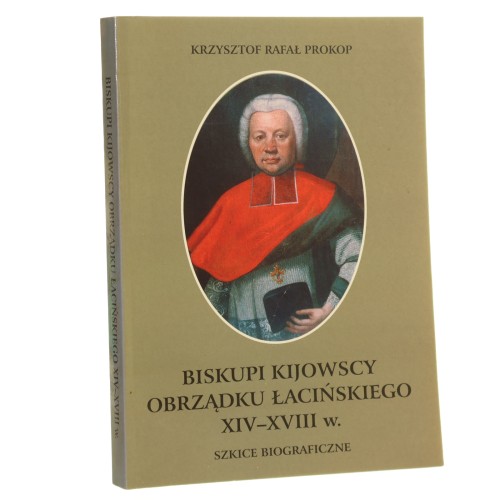 Biskupi kijowscy obrządku łacińskiego XIV-XVIII w. szkice biograficzne Krzysztof Rafał Prokop [2003] (id: 161334)