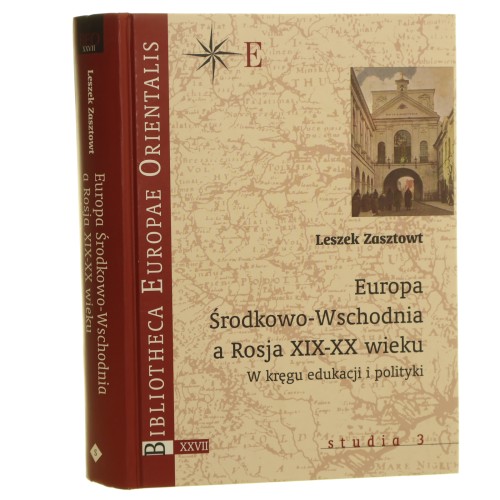 Europa Środkowo-Wschodnia a Rosja XIX-XX wieku W kręgu edukacji i polityki Zasztowt Leszek [Bibliotheca Europae Orientalis / 2007] (id: 161332)
