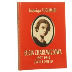 Łucja Charewiczowa (1897-1943) życie i dzieło Jadwiga Suchmiel [2001] 