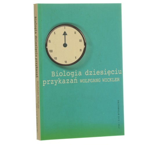 Biologia dziesięciu przykazań dlaczego natura nie jest dla nas wzorem Wolfgang Wickler przekł. Joanna Gilewicz [2001]