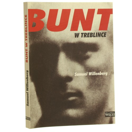 Bunt w Treblince Samuel Willenberg [rozmowę z autorem przeprowadził Paweł Śpiewak posłowiem i przypisami opatrzył Andrzej Żbikowski] [Biblioteka "Więzi" / 2004]