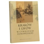 Kraków i Lwów w cywilizacji europejskiej materiały międzynarodowej konferencji zorganizowanej w dniach 15-16 listopada 2002 red. nauk. Jacek Purchla [2003]