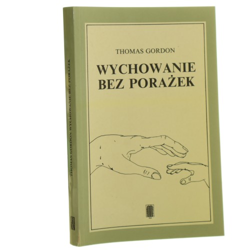 Wychowanie bez porażek rozwiązywanie konfliktów między rodzicami a dziećmi Thomas Gordon [1997]