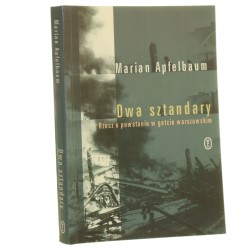Dwa sztandary. Rzecz o powstaniu w getcie warszawskim Apfelbaum Marian [2003]