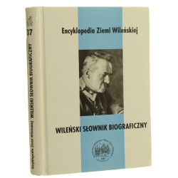 Wileński słownik biograficzny red. Henryk Dubowik, Leszek Jan Malinowski [współpr. Andruszkiewicz Janusz et al.] [2002]