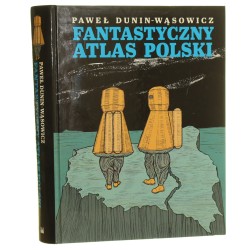 Fantastyczny atlas Polski Paweł Dunin-Wąsowicz il. Marek Adamik. Kresy fantastyczne Marcin Niemojewski. Chodź ze mną, mój przyjacielu Maciej Sieńczyk [2015]