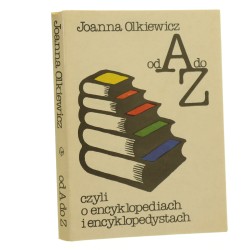 Od A do Z czyli o encyklopediach i encyklopedystach Joanna Olkiewicz [1988]