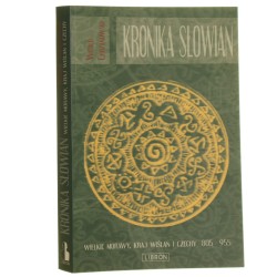 Kronika Słowian Wielkie Morawy, Kraj Wiślan i Czechy 805-955 r. Witold Chrzanowski [2006]