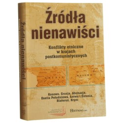 Źródła nienawiści konflikty etniczne w krajach postkomunistycznych pod red. Kamila Janickiego z przedm. Artura Kijasa [2009]
