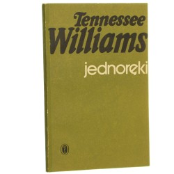 Jednoręki i inne opowiadania Williams Tenessee (1984)