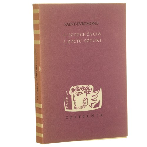 O sztuce życia i życiu sztuki Eseje, listy, maksymy Saint-Evremond Charles de Marguetel de Saint-Denis [Symposion / 1962]