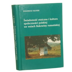 Świadomość etniczna i kultura społeczności polskiej we wsiach Bukowiny rumuńskiej Eugeniusz Kłosek [2005]