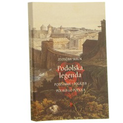 Podolska legenda  Powstanie i pogrzeb polskiego Podola  Skrok Zdzisław [2007]