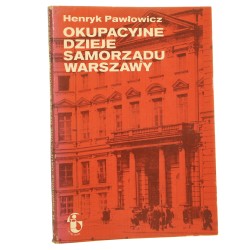 Okupacyjne dzieje samorządu Warszawy Henryk Pawłowicz [1974]