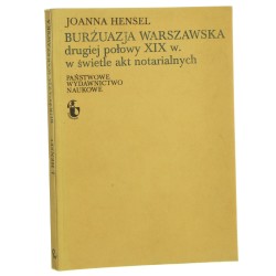 Burżuazja warszawska drugiej połowy XIX w w świetle akt notarialnych Hensel Joanna (1979)
