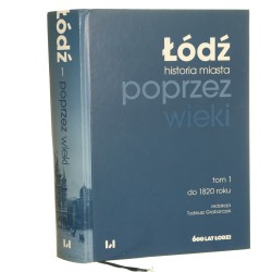 Łódź poprzez wieki historia miasta. T. I, Do 1820 redakcja Tadeusz Grabarczyk [2023]
