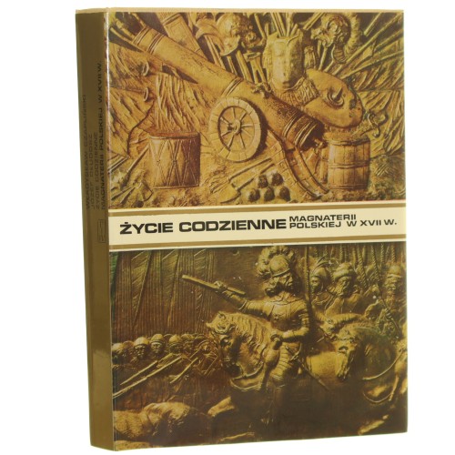 Życie codzienne magnaterii polskiej w XVII w. Czapliński Władysław, Długosz Józef [Życie Codzienne / 1976]