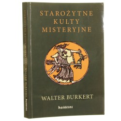 Starożytne kulty misteryjne Walter Burkert wstęp, przekł. i oprac. Krzysztof Bielawski [2014]