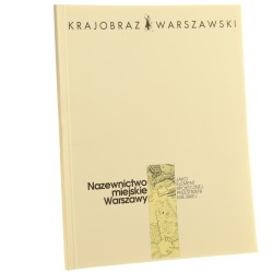 Nazewnictwo miejskie Warszawy jako element społecznej przestrzeni miejskiej [red. nauk. Maria Witrzens-Olicka] [1994]