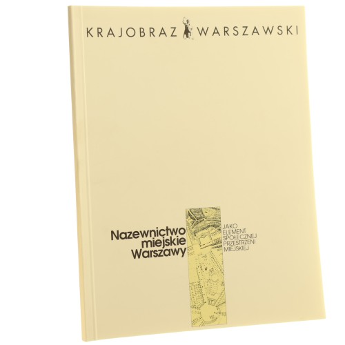 Nazewnictwo miejskie Warszawy jako element społecznej przestrzeni miejskiej [red. nauk. Maria Witrzens-Olicka] [1994]