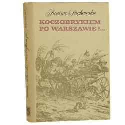 Koczobrykiem po Warszawie Zbiór na dokumencie opartych stylizacji na tematy życia Warszawy pierwszej połowy XIX wieku Siwkowska Janina (Varsaviana) (1966)