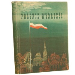 Polskie wybrzeże na dziesięciolecie Polskie Rzeczypospolitej Ludowej i pięćsetlecie powrotu Pomorza Gdańskiego Zygmunt Brocki, Władysław Szubzda [1954]