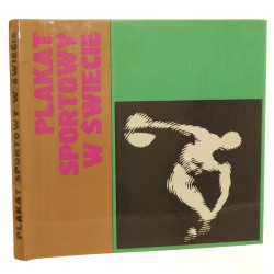 Plakat sportowy w świecie red. Wiesława Królak et al. oprac. graf. Maciej Urbaniec Polski Komitet Olimpijski, Muzeum Kultury Fizycznej i Turystyki [1972]