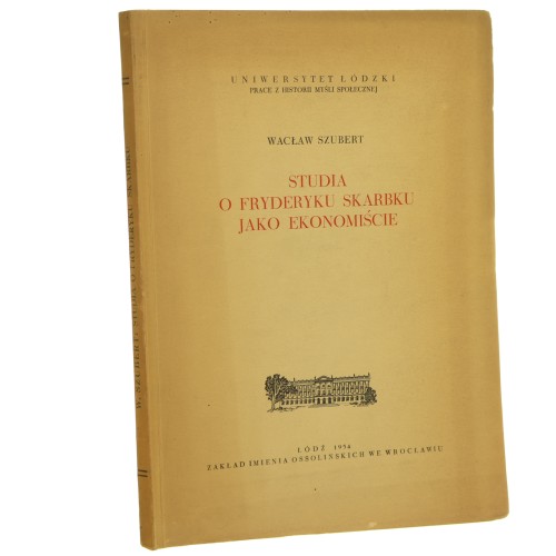 Studia o Fryderyku Skarbku jako ekonomiście Wacław Szubert [Prace z Historii Myśli Społecznej / 1954]