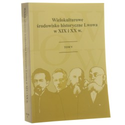 Wielokulturowe środowisko historyczne Lwowa w XIX i XX w. T. V pod red. Jerzego Maternickiego et al. [2007]     