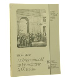 Dobroczynność w Warszawie XIX wieku Mazur Elżbieta [1999]