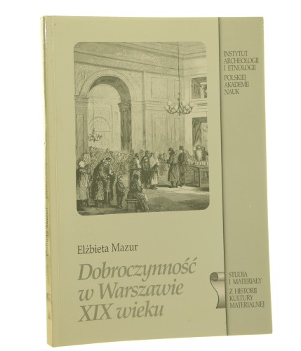 Dobroczynność w Warszawie XIX wieku Mazur Elżbieta [1999]