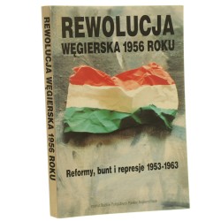 Rewolucja węgierska 1956 roku reformy, bunt i represje 1953-1963 pod red. György Litvána przekł. z jęz. ang. Janusz Stawiński [1996]