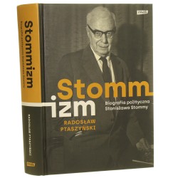 Stommizm biografia polityczna Stanisława Stommy Radosław Ptaszyński [2018]
