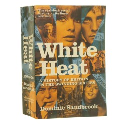 White Heat A History of Britain in the Swinging Sixties Dominic Sandbrook (2010)