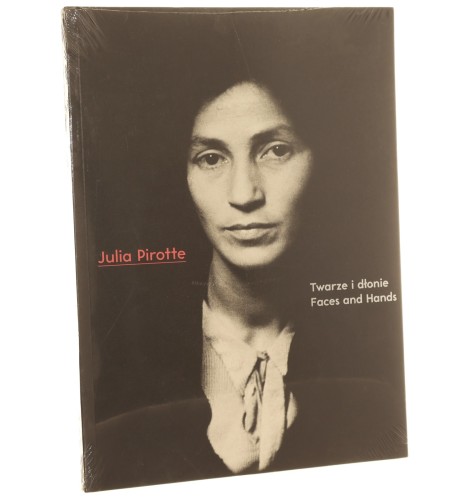 Julia Pirotte twarze i dłonie fotografie Julii Pirotte ze zbiorów Żydowskiego Instytutu Historycznego Faces and hands Julia Pirotte's [...] teksty i oprac. Krystyna Dąbrowska tł. Marcin Mutermilch [2010]