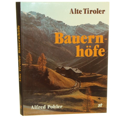 Alte Tiroler Bauernhöfe Alfred Pohler [1984]