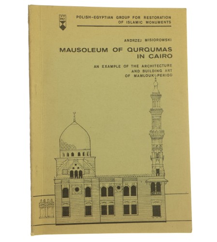 Mausoleum of Qurqumas in Cairo an example of the architecture and building art of Mamlouk Period Andrzej Misiorowski [1979]