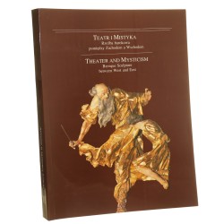 Teatr i mistyka rzeźba barokowa pomiędzy Zachodem a Wschodem katalog Theater and mysticism pod red. Konstantego Kalinowskiego aut. Jadwiga Chruszczyńska et al. tł. Elżbieta i Marek Wilczyńscy, Zofia Ziółkowska [1993]
