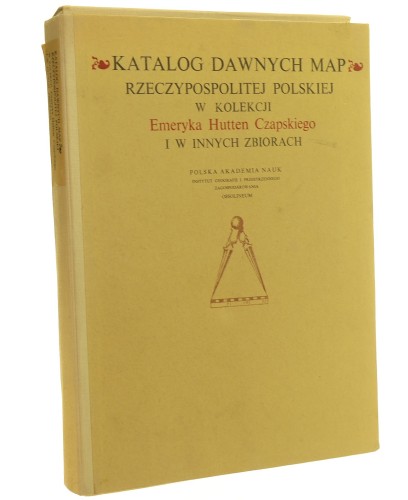 Katalog dawnych map Rzeczypospolitej Polskiej w kolekcji Emeryka Hutten Czapskiego i w innych zbiorach Tom I Mapy XV-XVI wieku Oprac. Wojciech Kret [Teka] (1978)