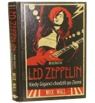 Led Zeppelin kiedy giganci chodzili po ziemi Mick Wall [tł. Michał Kapuściarz] [2009]