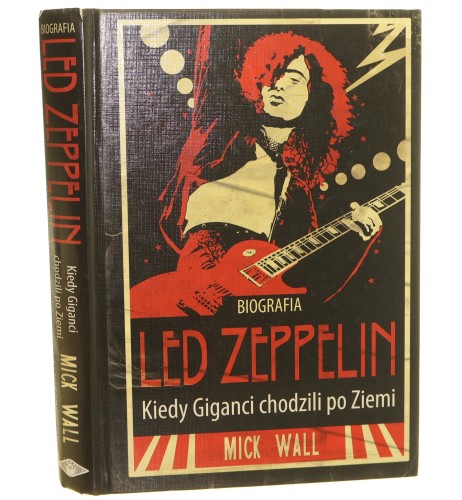 Led Zeppelin kiedy giganci chodzili po ziemi Mick Wall [tł. Michał Kapuściarz] [2009]