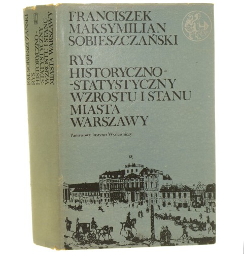 Rys historyczno-statystyczny wzrostu i stanu miasta Warszawy Sobieszczański Franciszek Maksymilian [Seria z Syrenką / 1974]