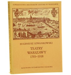 Teatry Warszawy w latach 1765-1918 Eugeniusz Szwankowski [Biblioteka Historyczna im. Tadeusza Korzona / 1979]
