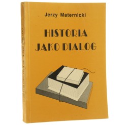 Historia jako dialog studia i szkice historiograficzne Jerzy Maternicki [1996]